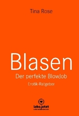 Blasen - Der perfekte Blowjob Erotischer Ratgeber (Cunnilingus, Frivol, Handjob)