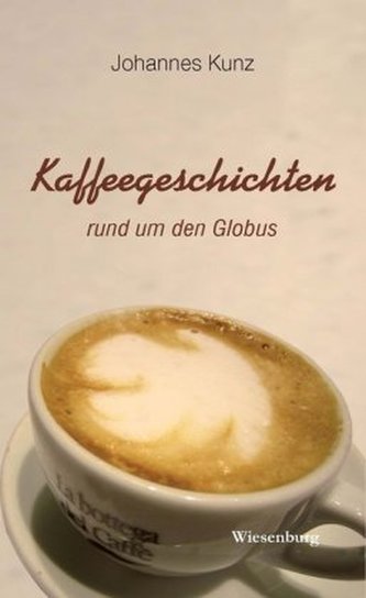 Kaffeegeschichten rund um den Globus Kaffeegeschichten rund um den Globus