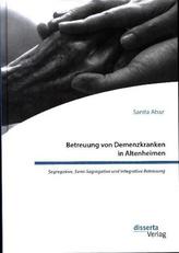 Betreuung von Demenzkranken in Altenheimen. Segregative, Semi-Segregative und Integrative Betreuung