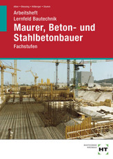 Arbeitsheft Lernfeld Bautechnik Maurer, Beton- und Stahlbetonbauer