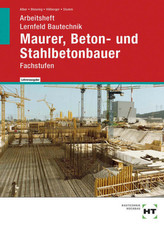 Arbeitsheft Lernfeld Bautechnik Maurer, Beton- und Stahlbetonbauer, Lehrerausgabe