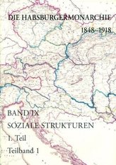 Die Habsburgermonarchie 1848-1918 / Die Habsburgermonarchie 1848-1918 Band IX/1: Soziale Strukturen: Von der feudal-agrarischen 