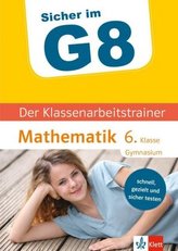 Sicher im G8 - Der Klassenarbeitstrainer Mathematik 6. Klasse Gymnasium