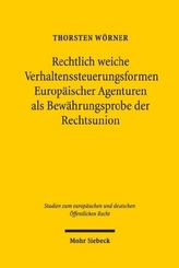 Rechtlich weiche Verhaltenssteuerungsformen Europäischer Agenturen als Bewährungsprobe der Rechtsunion