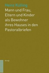 Mann und Frau, Eltern und Kinder als Bewohner ihres Hauses in den Pastoralbriefen