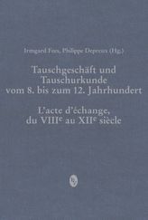 Tauschgeschäft und Tauschurkunde vom 8. bis zum 12. Jahrhundert / Lacte déchange, du VIIIe au XIIe siècle