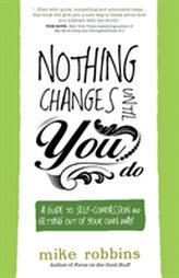  Nothing Changes Until You Do