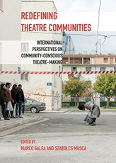  Redefining Theatre Communities -  International Perspectives on Community-Conscious Theatre-Making