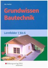 Grundwissen Bautechnik, Lernfelder 1 bis 6: Schülerband