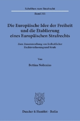 Die Europäische Idee der Freiheit und die Etablierung eines Europäischen Strafrechts.