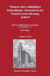 Visionen eines zukünftigen Deutschlands: Alternativen zur Paulskirchenverfassung 1848/49.