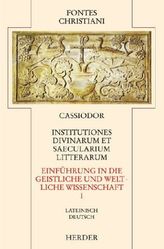 Einführung in die geistliche und weltliche Wissenschaft. Institutiones divinarum et saecularium literarum. Tl.1