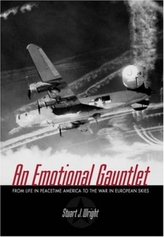  Emotional Gauntlet, An: a Us Bomber Crew Flying from England in Wwii