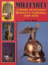  Militaria: A Study of German Helmets and Uniforms 1729-1918: A Study of German Helmets and Uniforms 1729-1918