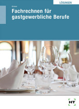 Lösungen Fachrechnen für gastgewerbliche Berufe