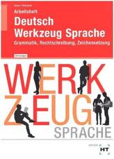 Deutsch - Werkzeug Sprache: Grammatik, Rechtschreibung, Zeichensetzung, Arbeitsheft mit eingedruckten Lösungen