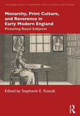  Monarchy, Print Culture, and Reverence in Early Modern England