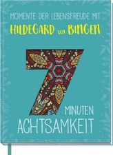 7 Minuten Achtsamkeit - Momente der Lebensfreude mit Hildegard von Bingen