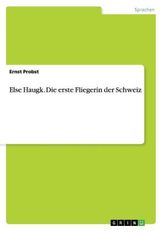 Else Haugk. Die erste Fliegerin der Schweiz