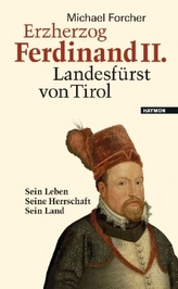 Erzherzog Ferdinand II. Landesfürst von Tirol