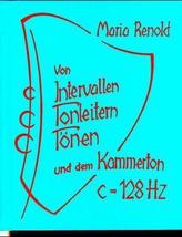 Von Intervallen, Tonleitern, Tönen und dem Kammerton C = 128 Hertz