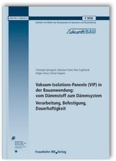 Vakuum-Isolations-Paneele (VIP) in der Bauanwendung: vom Dämmstoff zum Dämmsystem. Verarbeitung, Befestigung, Dauerhaftigkeit