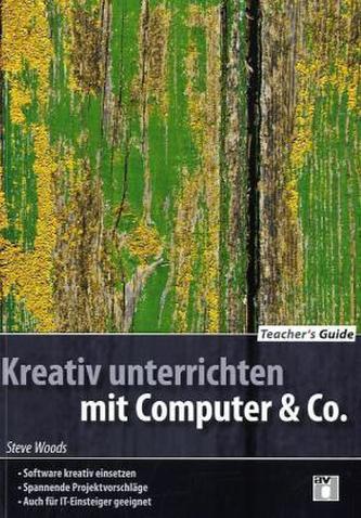 Kreativ unterrichten mit Computer & Co. Kreativ unterrichten mit Computer & Co.