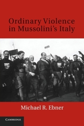  Ordinary Violence in Mussolini\'s Italy