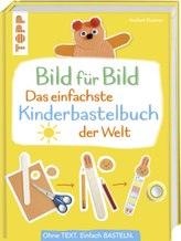 Das einfachste Kinderbastelbuch der Welt!