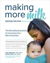  Making More Milk: The Breastfeeding Guide to Increasing Your Milk Production, Second Edition