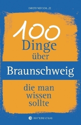 100 Dinge über Braunschweig, die man wissen sollte