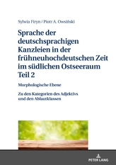  Sprache Der Deutschsprachigen Kanzleien in Der Fruehneuhochdeutschen Zeit Im Suedlichen Ostseeraum. Teil 2: Morphologisc
