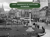  Lost Tramways of Scotland: Dundee