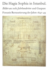 Die Hagia Sophia in Istanbul. Bilder Aus Sechs Jahrhunderten Und Gaspare Fossatis Restaurierung Der Jahre 1847-1849