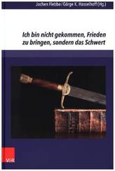 Ich bin nicht gekommen, Frieden zu bringen, sondern das Schwert