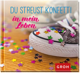 Du streust Konfetti in mein Leben