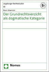 Der Grundrechtsverzicht als dogmatische Kategorie