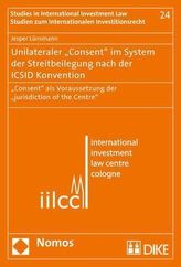 Unilateraler Consent im System der Streitbeilegung nach der ICSID Konvention