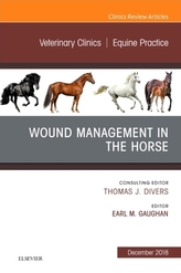  Wound Management in the Horse, An Issue of Veterinary Clinics of North America: Equine Practice