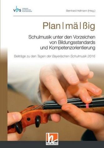 Planmäßig. Schulmusik unter den Vorzeichen von Bildungsstandards und Kompetenzorientierung Planmäßig. Schulmusik unter den Vorzeichen von Bildungsstandards und Kompetenzorientierung