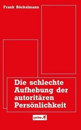 Die schlechte Aufhebung der autoritären Persönlichkeit