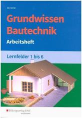 Grundwissen Bautechnik, Lernfelder 1 bis 6, Arbeitsheft