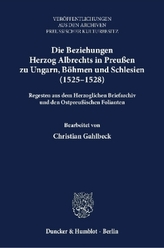 Die Beziehungen Herzog Albrechts in Preußen zu Ungarn, Böhmen und Schlesien (1525-1528).