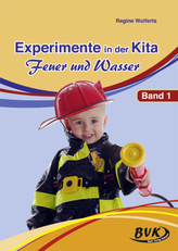 Experimente in der Kita - Feuer und Wasser. Bd.1