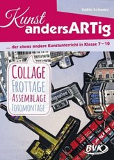 Kunst andersARTig - Collage, Frottage, Assemblage, Fotomontage