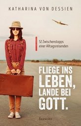 Fliege ins Leben, lande bei Gott.