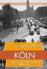 Aufgewachsen in Köln in den 40er und 50er Jahren