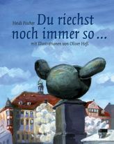 Du riechst noch immer so ...