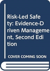  Risk-Led Safety: Evidence-Driven Management, Second Edition