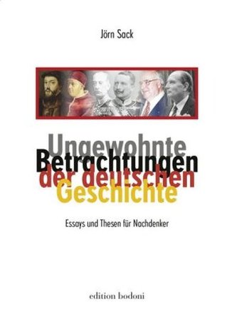 Ungewohnte Betrachtungen der deutschen Geschichte Ungewohnte Betrachtungen der deutschen Geschichte